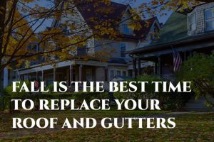 Fall is the Best Time to Replace Your Roof and Gutters
